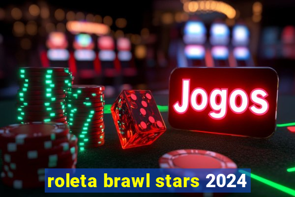 roleta brawl stars 2024